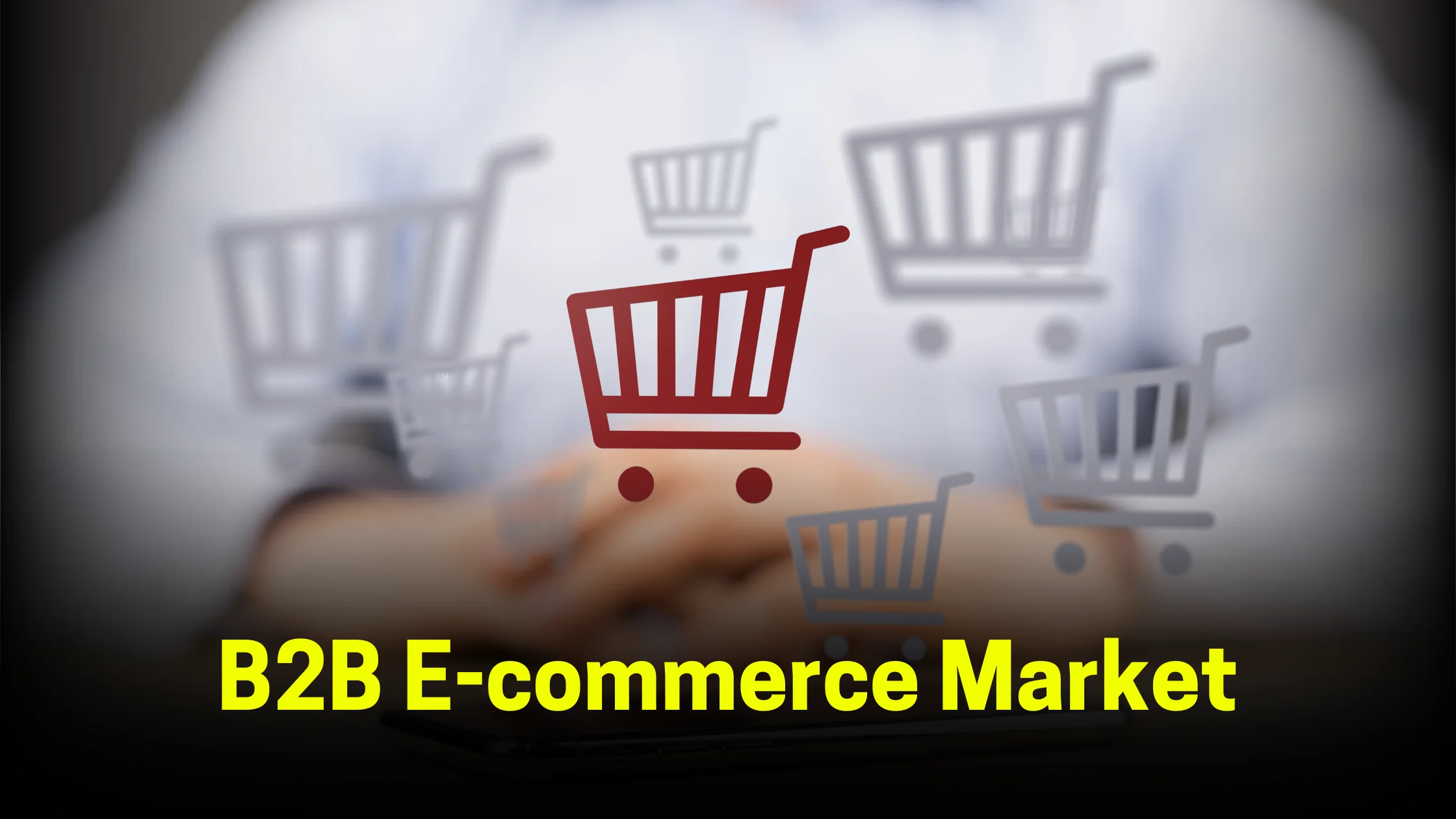 B2B E-commerce Market